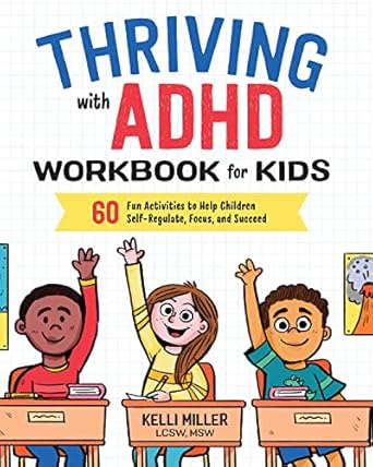 thriving with adhd workbook for kids 60 fun activities to help children self regulate focus and succeed