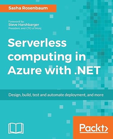 serverless computing in azure with net build test and automate deployment 1st edition sasha rosenbaum