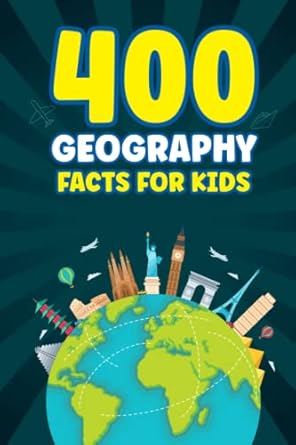 400 geography facts for kids fun geography facts about landmarks earth s movements natural disasters