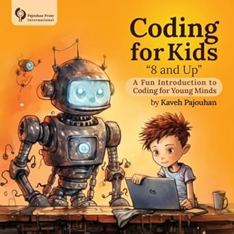 coding for kids 8 and up a fun introduction to coding for young minds 1st edition kaveh pajouhan
