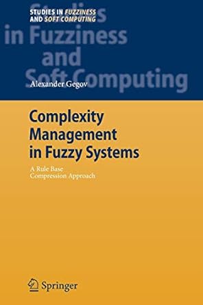 complexity management in fuzzy systems a rule base compression approach 1st edition alexander gegov
