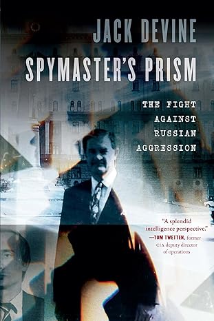 spymaster s prism the fight against russian aggression 1st edition jack devine 1640126015, 978-1640126015