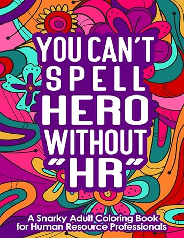 you can t spell hero without hr a snarky adult coloring book for human resource professionals funny and