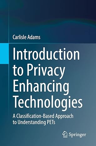 introduction to privacy enhancing technologies a classification based approach to understanding pets 1st