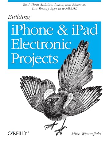 building iphone and ipad electronic projects real world arduino sensor and bluetooth low energy apps in