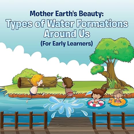 mother earths beauty types of water formations around us 1st edition baby professor 1682128520, 978-1682128527