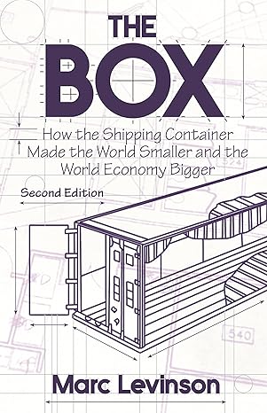 the box how the shipping container made the world smaller and the world economy bigger second edition with a