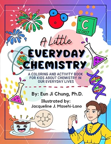 a little everyday chemistry a coloring and activity book for kids about chemistry in our everyday lives 1st