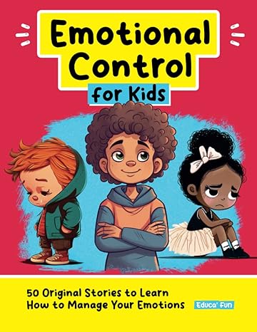 emotional control for kids 50 original stories to learn how to manage your emotions 1st edition educa fun