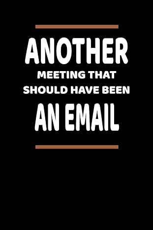 another meeting that should have been an email lined blank notebook journal with funny workplace office