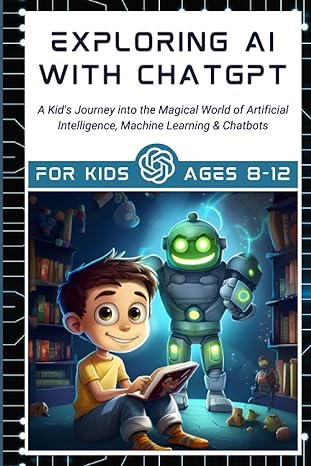 exploring ai with chatgpta kid s journey into the magical world of artificial intelligence machine learning