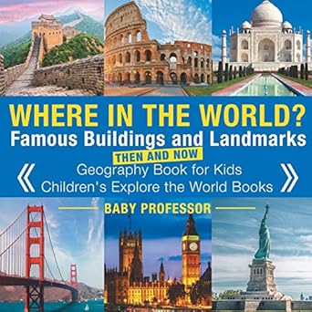 where in the world famous buildings and landmarks then and now geography book for kids children s explore the