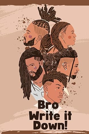 bro write it down your path of clarity creativity and self discovery journal for black men 1st edition spark