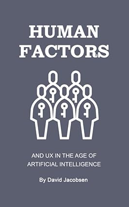 human factors and ux in the age of ai user experience design in the age of artificial intelligence 1st