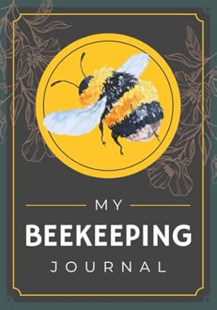 my beekeeping journal a beekeeper s log book to record and track colony health care management and other