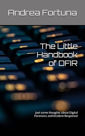 the little handbook of dfir just some thoughts about digital forensics and incident response 1st edition
