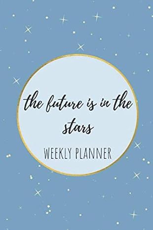 the future is in the starts weekly planner no dates included inspirational quotes to do lists weekly goals