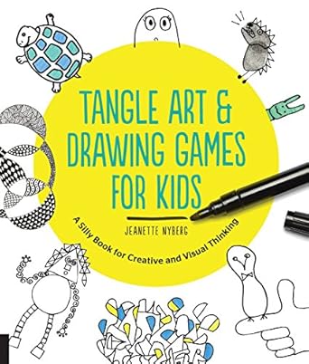 tangle art and drawing games for kids a silly book for creative and visual thinking 1st edition jeanette