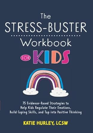 the stress buster workbook for kids 75 evidence based strategies to help kids regulate their emotions build