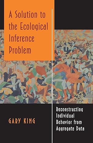 a solution to the ecological inference problem 1st edition gary king 0691012407, 978-0691012407