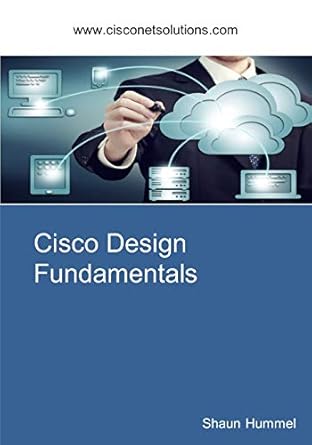cisco design fundamentals step by step guide for network engineers 1st edition shaun l. hummel 1508833524,