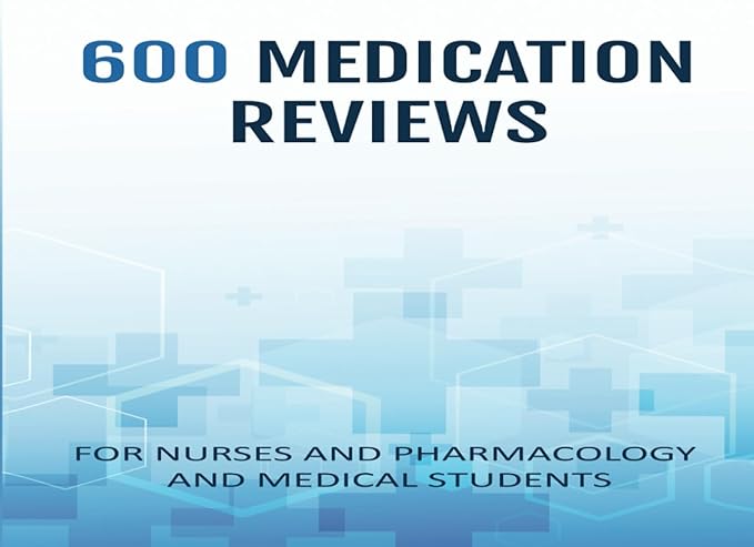 600 medication reviews for nurses and pharmacology and medical students for study and review full color