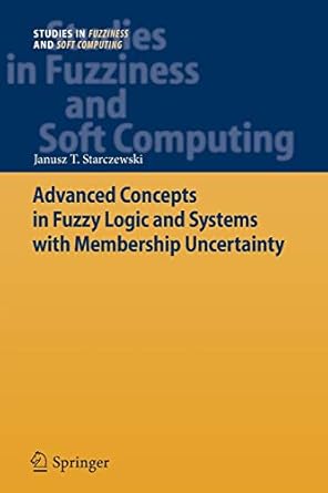 advanced concepts in fuzzy logic and systems with membership uncertainty 2013 edition janusz t. starczewski