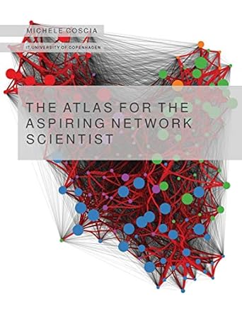 the atlas for the aspiring network scientist 1st edition michele coscia 8797282405, 978-8797282403