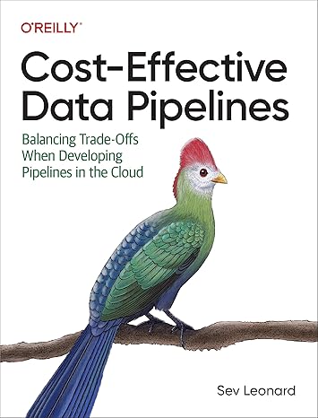 cost effective data pipelines balancing trade offs when developing pipelines in the cloud 1st edition sev