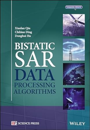 bistatic sar data processing algorithms 1st edition xiaolan qiu 111818808x, 978-1118188088