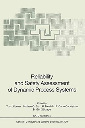 reliability and safety assessment of dynamic process systems 1st edition tunc aldemir ,nathan o. siu ,ali