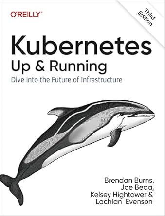 kubernetes up and running dive into the future of infrastructure 3rd edition brendan burns, joe beda, kelsey