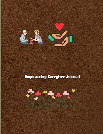 empowering caregivers journal a companion for nurturing self care and buiding resilience 1st edition chinazo