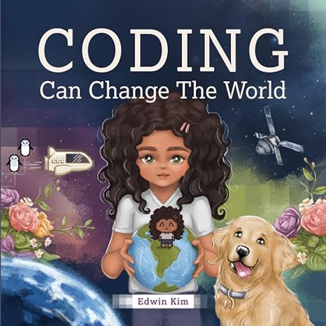 coding can change the world a story picture book for kids ages 7 10 1st edition edwin kim 979-8716890626