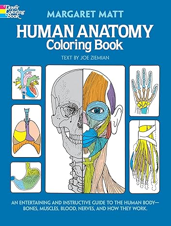 human anatomy coloring book an entertaining and instructive guide to the human body bones muscles blood