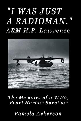 i was just a radioman the memoirs of a pearl harbor survivor large print 1st edition pamela ackerson