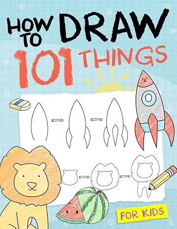 how to draw 101 things for kids simple and easy drawing book with animals plants sports foods everythings 1st