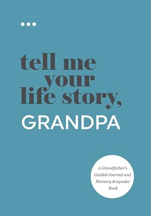 tell me your life story grandpa a grandfather s guided journal and memory keepsake book 1st edition questions