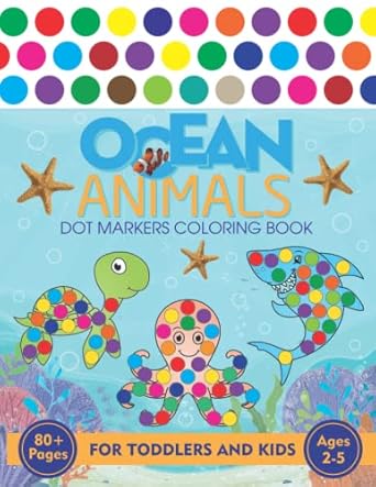 sea animals dot marker coloring book for toddlers kids girls and boys ages 2 5 big guided dots 40 big simple