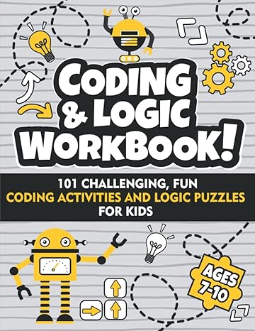 coding and logic workbook 101 challenging fun coding activities and logic puzzles for kids ages 7 10 1st