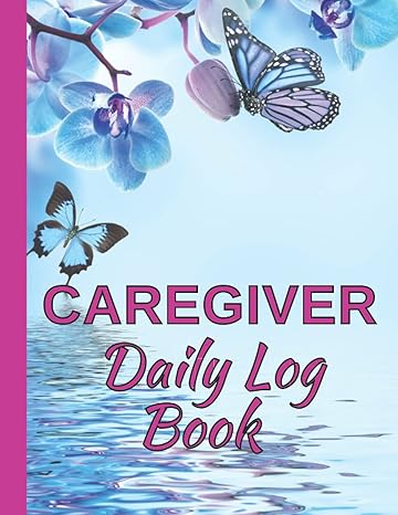 caregiver daily log book care log journal for elderly assisted living patients long term care and aging