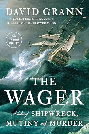 the wager a tale of shipwreck mutiny and murder large type / large print edition david grann 0593678257,