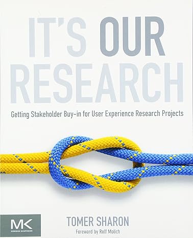 it s our research getting stakeholder buy in for user experience research projects 1st edition tomer sharon