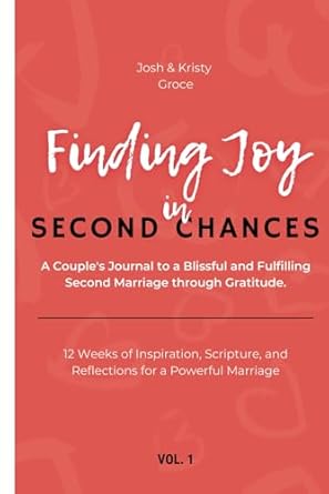 finding joy in second chances a his and hers journal to a blissful and fulfilling second marriage through
