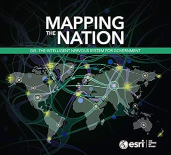 mapping the nation gis the intelligent nervous system for government 1st edition esri 1589485912,