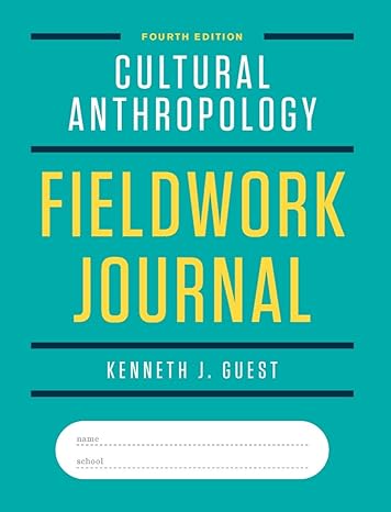 cultural anthropology fieldwork journal 4th edition kenneth j guest 132404070x, 978-1324040705