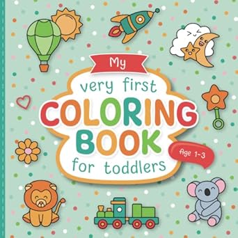 my first coloring book for toddlers lovingly designed coloring pages for kids 1 3 years old large motifs for