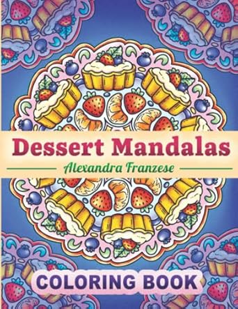 dessert mandalas coloring book easy to color treats pastries cakes and more in pattern designs great food