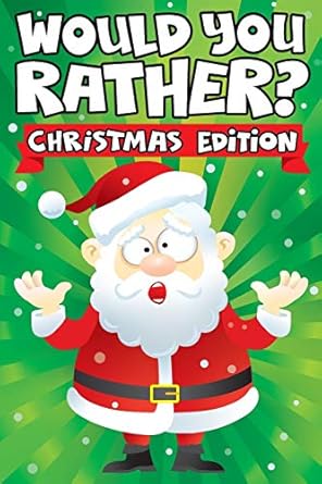 would you rather christmas edition a fun family activity book for boys and girls ages 6 7 8 9 10 11 and 12