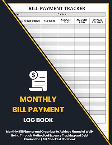 bill payment log book monthly bill planner and organizer to achieve financial well being through methodical